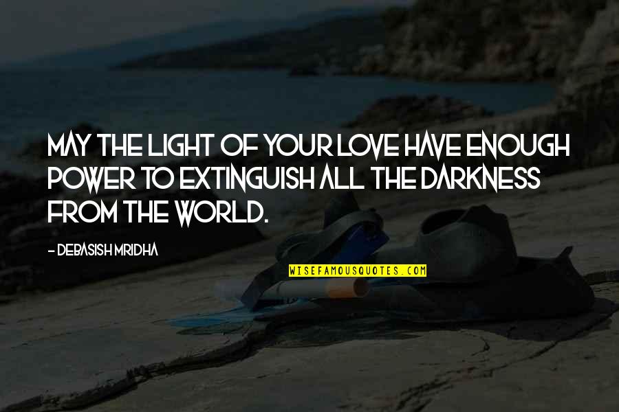 Ernest Vern Quotes By Debasish Mridha: May the light of your love have enough