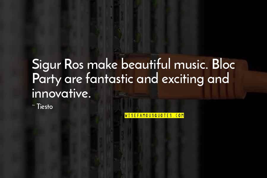 Ernestina Jost Quotes By Tiesto: Sigur Ros make beautiful music. Bloc Party are