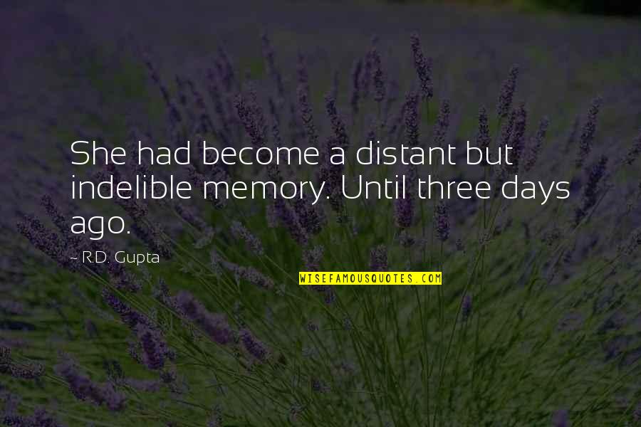 Ernst Thalmann Quotes By R.D. Gupta: She had become a distant but indelible memory.