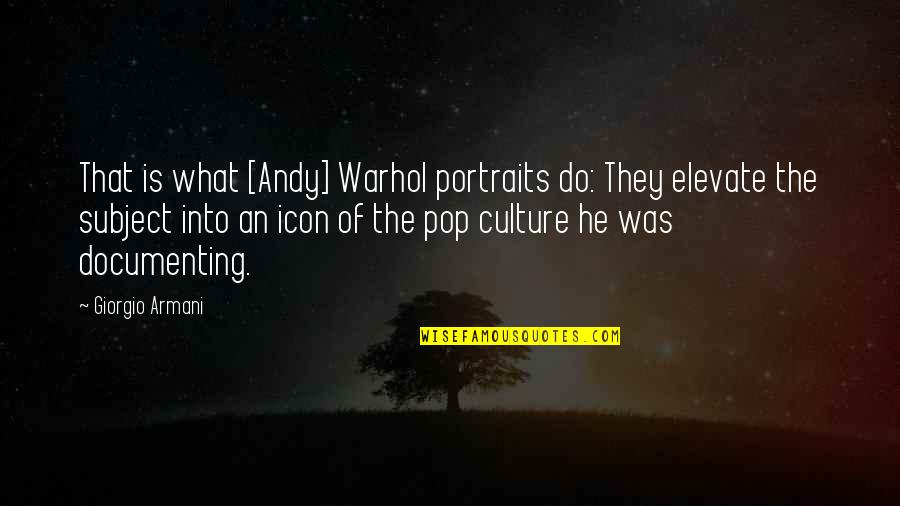 Eroii Internetului Quotes By Giorgio Armani: That is what [Andy] Warhol portraits do: They