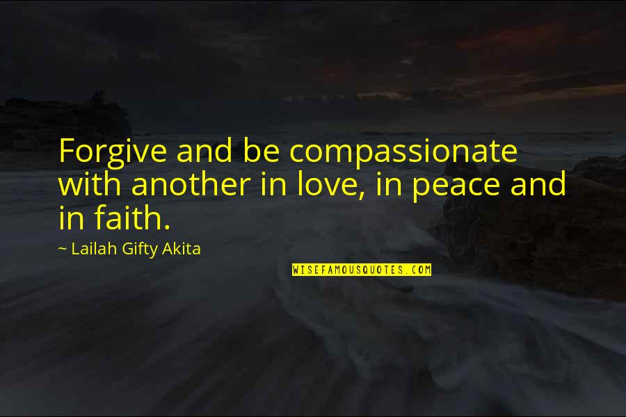 Erondites Quotes By Lailah Gifty Akita: Forgive and be compassionate with another in love,