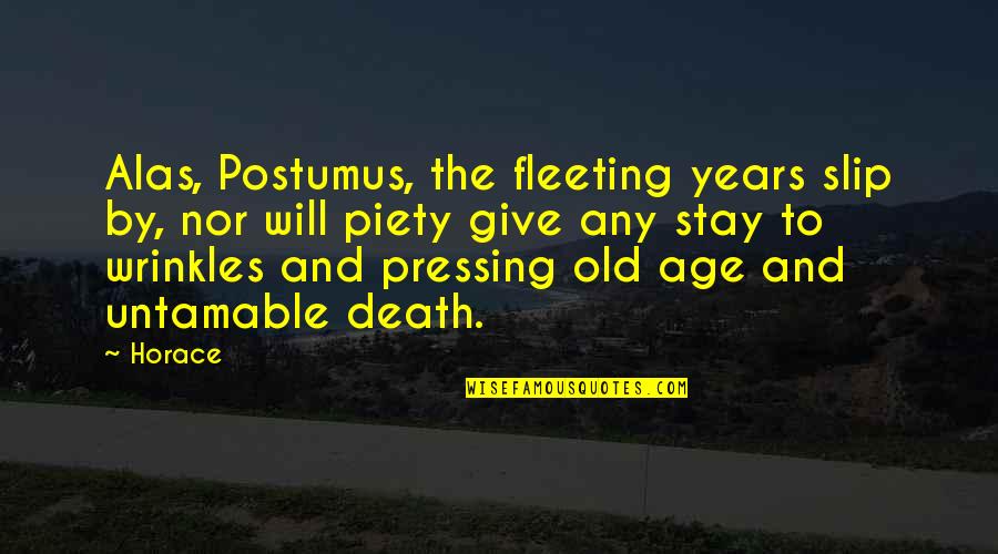 Eropah Quotes By Horace: Alas, Postumus, the fleeting years slip by, nor