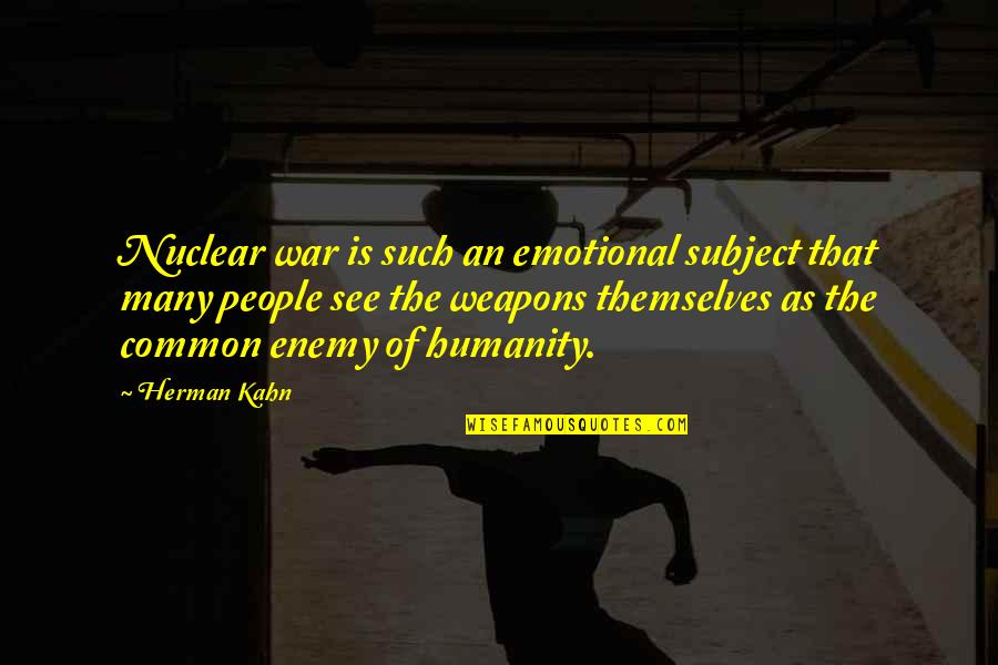 Erosion Essays Of Undoing Quotes By Herman Kahn: Nuclear war is such an emotional subject that