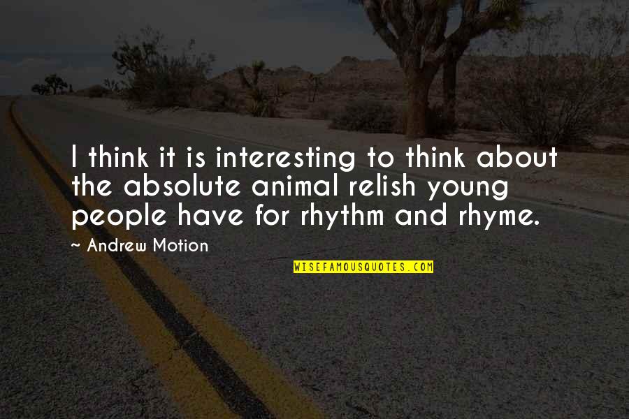 Erotics Quotes By Andrew Motion: I think it is interesting to think about