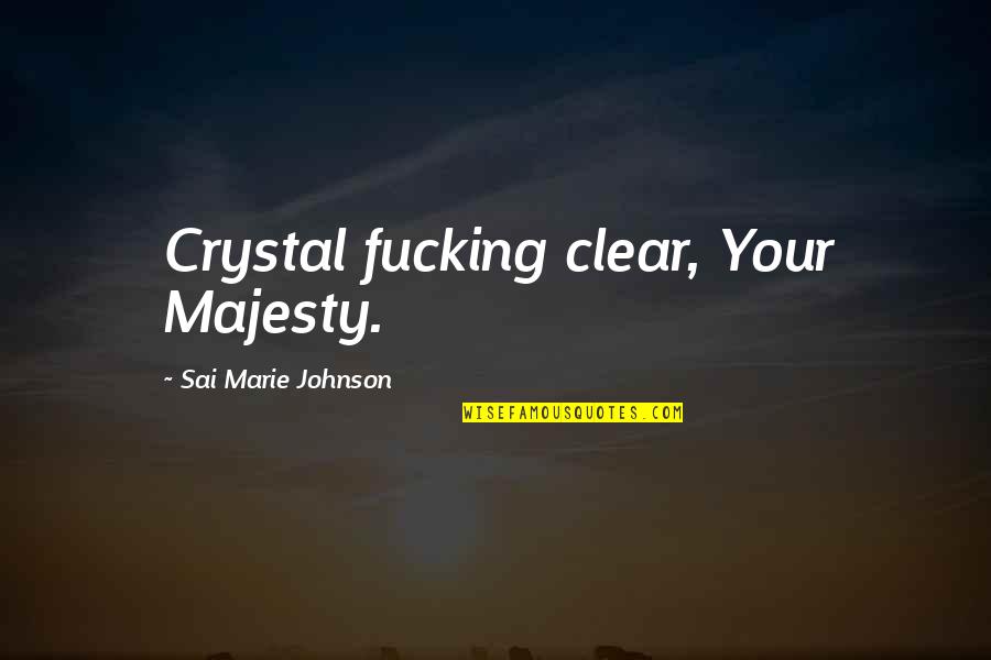 Erotique Quotes By Sai Marie Johnson: Crystal fucking clear, Your Majesty.