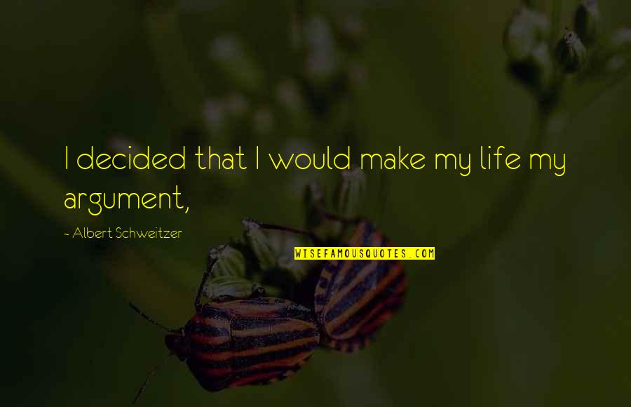 Erram Naidu Quotes By Albert Schweitzer: I decided that I would make my life