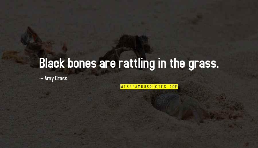 Errantes Definicion Quotes By Amy Cross: Black bones are rattling in the grass.