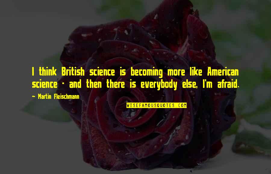 Erreichen English Quotes By Martin Fleischmann: I think British science is becoming more like