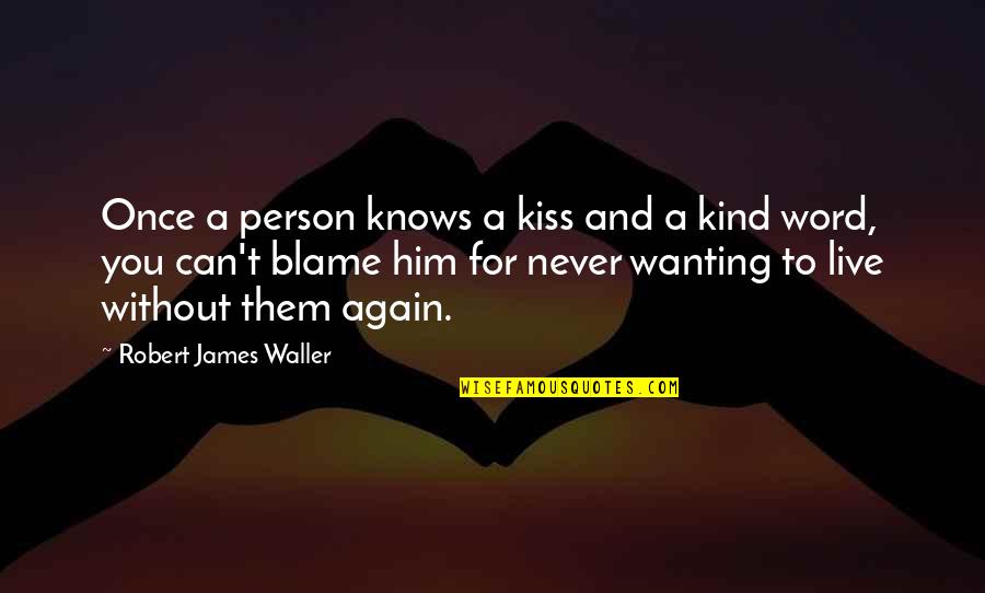 Erreichen Synonym Quotes By Robert James Waller: Once a person knows a kiss and a