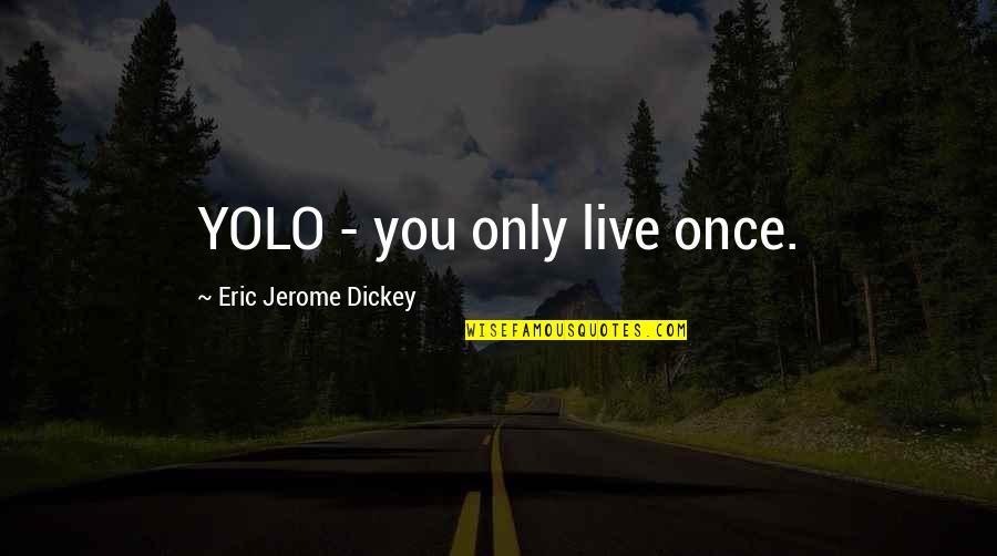 Errichteten Quotes By Eric Jerome Dickey: YOLO - you only live once.