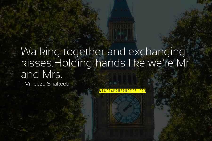 Errict Quotes By Vineeza Shakeeb: Walking together and exchanging kisses.Holding hands like we're