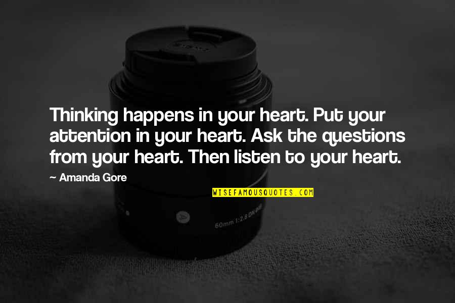 Ersen Arseven Quotes By Amanda Gore: Thinking happens in your heart. Put your attention