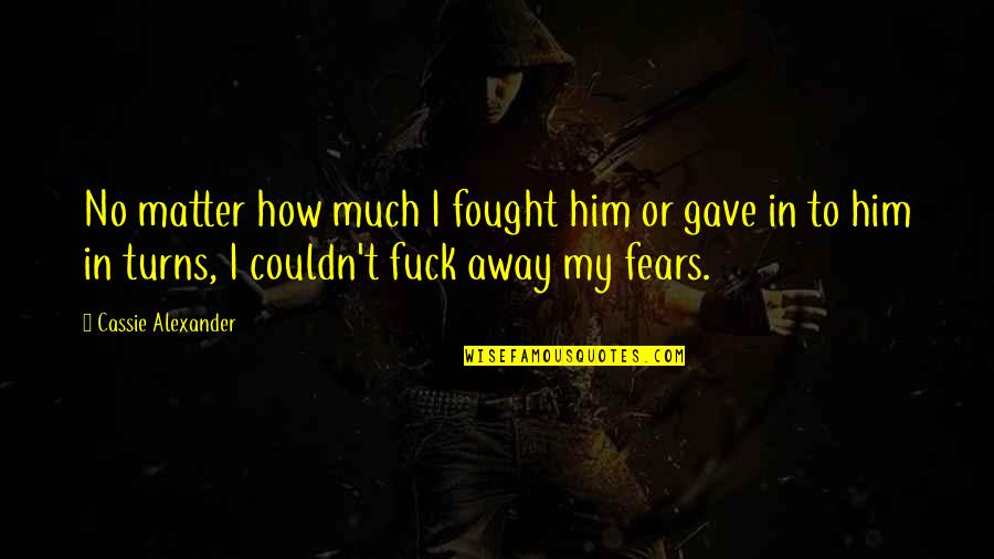 Erspamer Pest Quotes By Cassie Alexander: No matter how much I fought him or