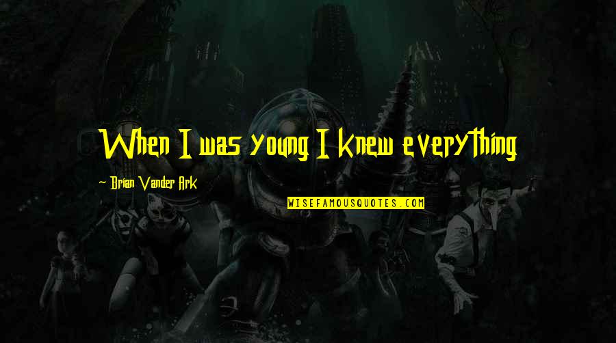 Erudio School Quotes By Brian Vander Ark: When I was young I knew everything