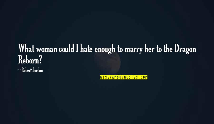 Eruditos Significado Quotes By Robert Jordan: What woman could I hate enough to marry