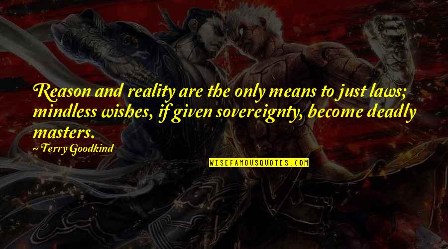 Ervideira Invisivel Quotes By Terry Goodkind: Reason and reality are the only means to