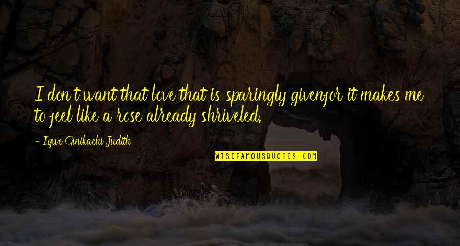 Erville Md Quotes By Igwe Ginikachi Judith: I don't want that love that is sparingly