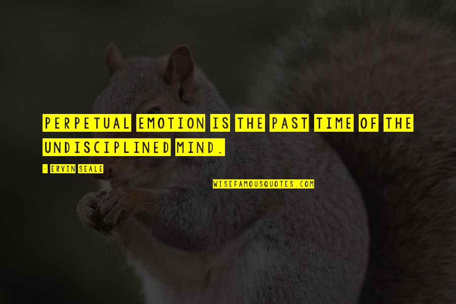 Ervin Seale Quotes By Ervin Seale: Perpetual emotion is the past time of the