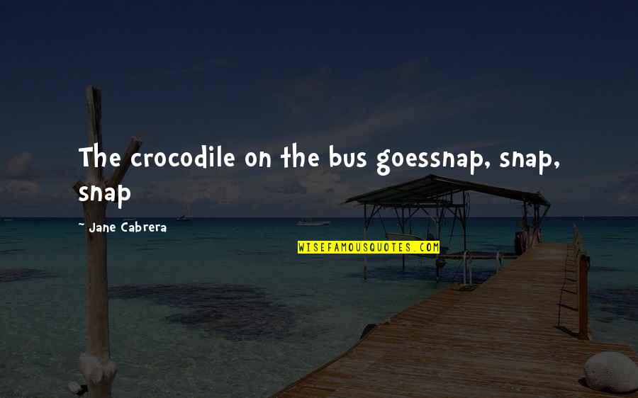 Erwartungen Hegen Quotes By Jane Cabrera: The crocodile on the bus goessnap, snap, snap