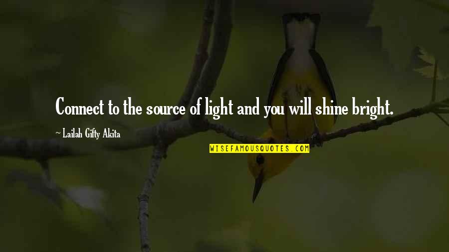 Es E-mini Quotes By Lailah Gifty Akita: Connect to the source of light and you