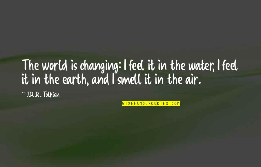 Escaban Quotes By J.R.R. Tolkien: The world is changing: I feel it in