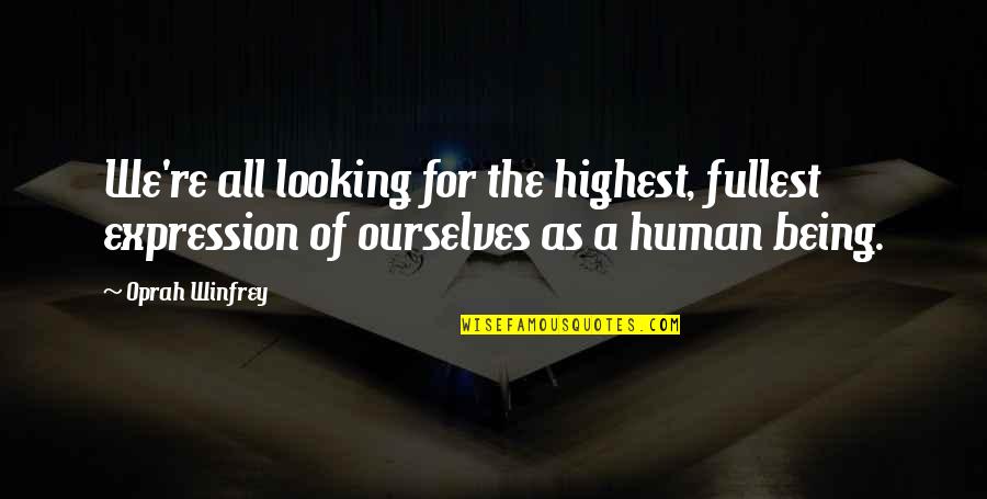 Escapados Quotes By Oprah Winfrey: We're all looking for the highest, fullest expression