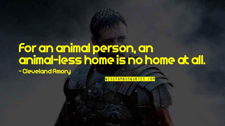 Escapar En Quotes By Cleveland Amory: For an animal person, an animal-less home is