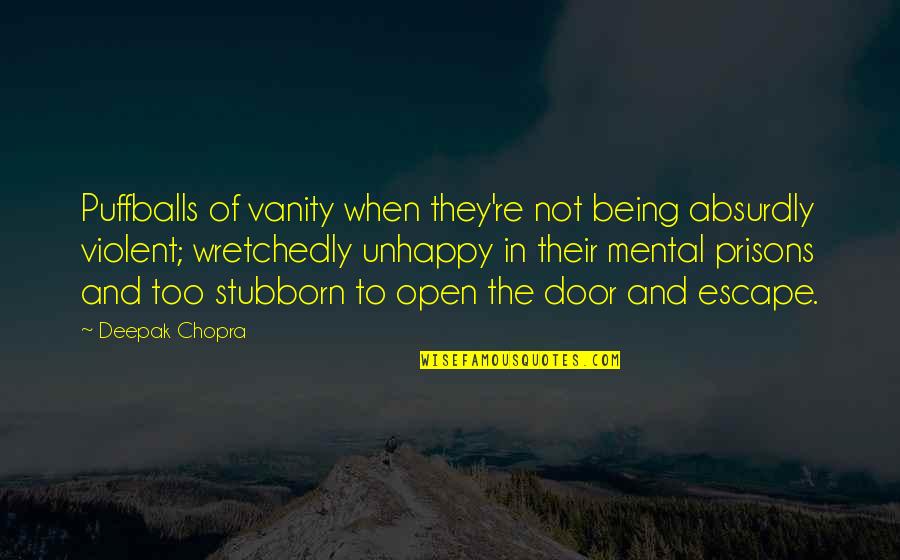 Escape With You Quotes By Deepak Chopra: Puffballs of vanity when they're not being absurdly
