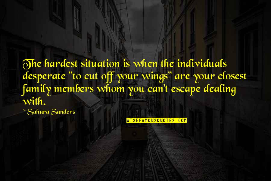 Escape With You Quotes By Sahara Sanders: The hardest situation is when the individuals desperate