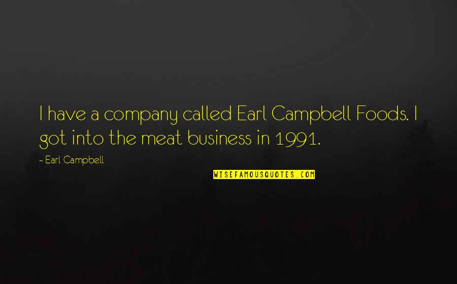 Escaravelho Do Diabo Quotes By Earl Campbell: I have a company called Earl Campbell Foods.