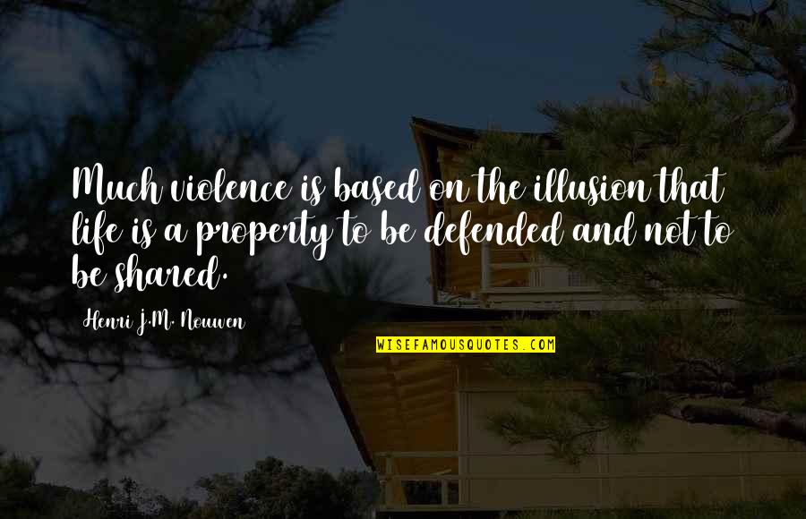 Escario Central Hotel Quotes By Henri J.M. Nouwen: Much violence is based on the illusion that