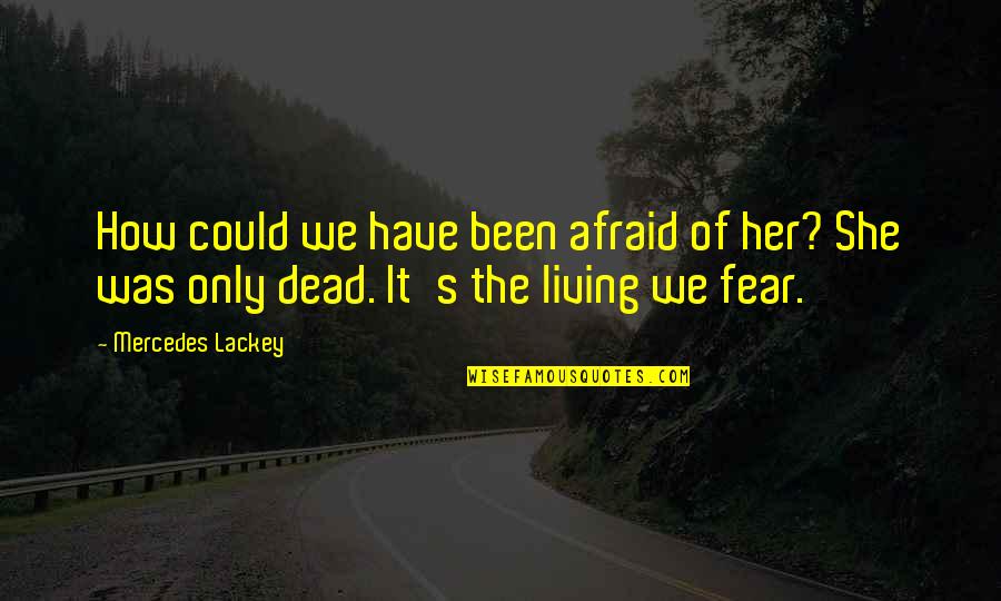 Escario Central Hotel Quotes By Mercedes Lackey: How could we have been afraid of her?