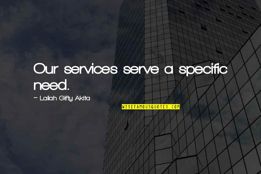 Escarsega Samuel Quotes By Lailah Gifty Akita: Our services serve a specific need.