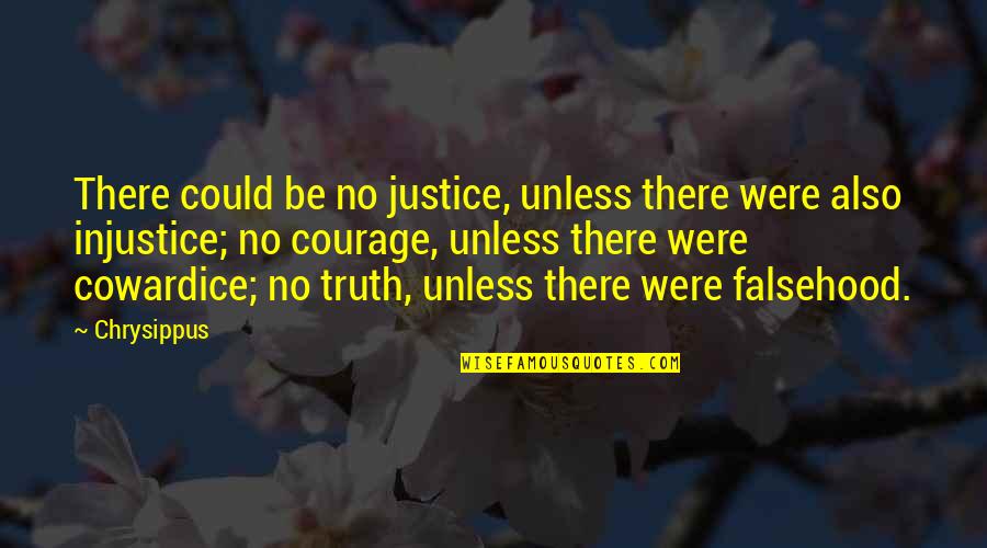 Escharotomy Vs Fasciotomy Quotes By Chrysippus: There could be no justice, unless there were