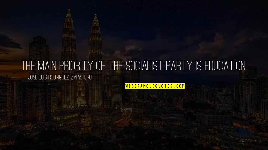 Eschborn Rathaus Quotes By Jose Luis Rodriguez Zapatero: The main priority of the Socialist Party is