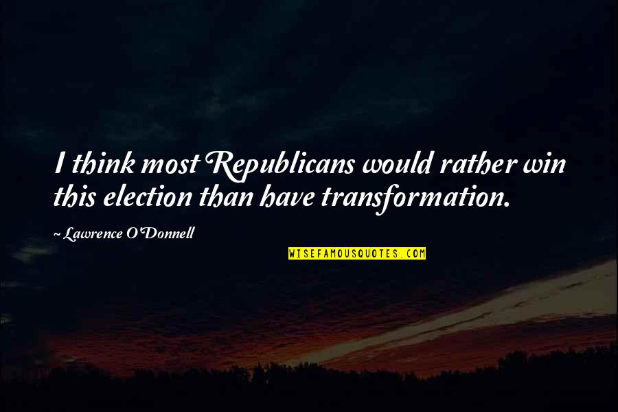 Esclavistas Quotes By Lawrence O'Donnell: I think most Republicans would rather win this