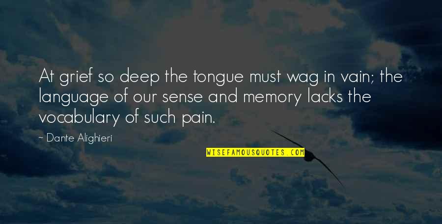 Esclusivo Incorporated Quotes By Dante Alighieri: At grief so deep the tongue must wag