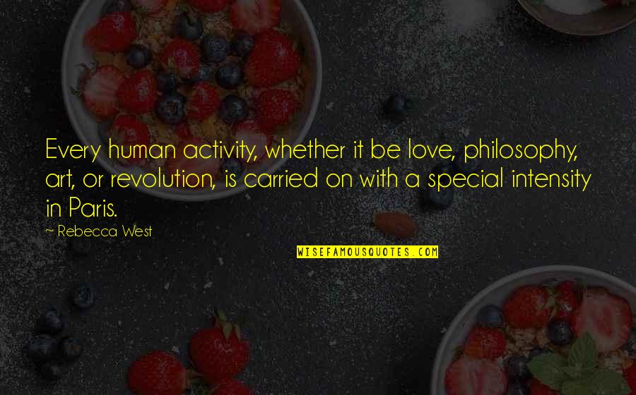 Esclusivo Incorporated Quotes By Rebecca West: Every human activity, whether it be love, philosophy,