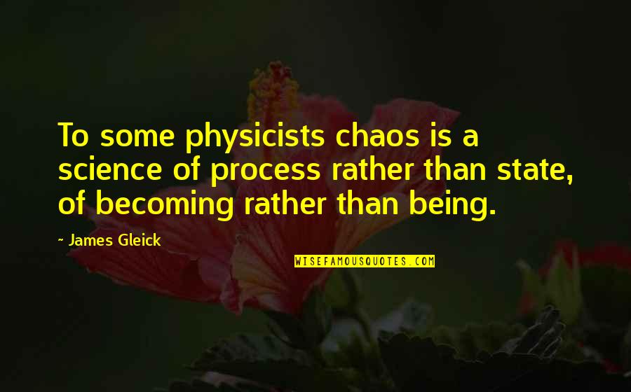 Escoe Bliss Quotes By James Gleick: To some physicists chaos is a science of