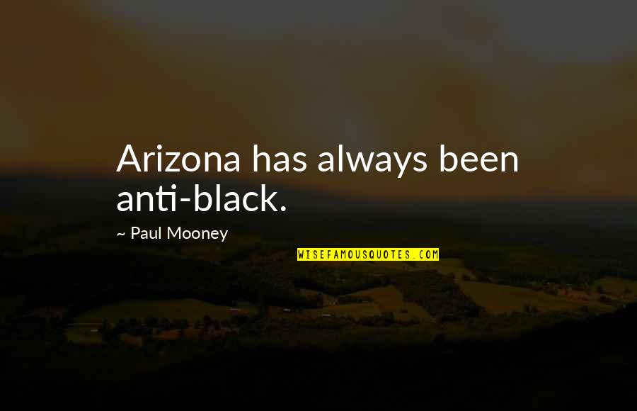 Escoe Bliss Quotes By Paul Mooney: Arizona has always been anti-black.