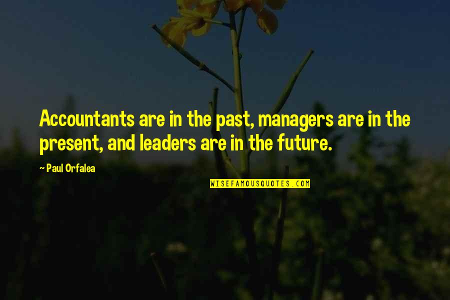 Escola Pia Balmes Quotes By Paul Orfalea: Accountants are in the past, managers are in