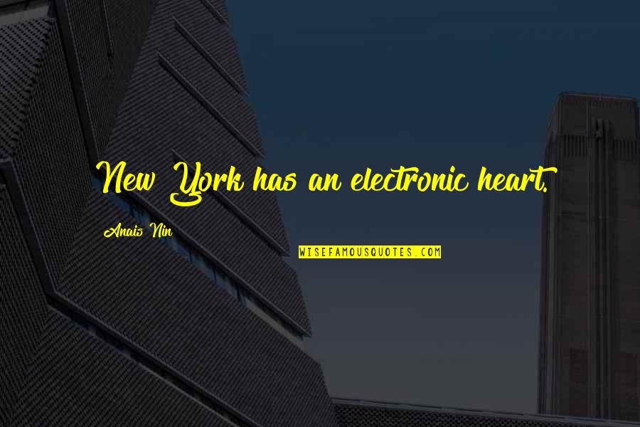 Escolas Profissionais Quotes By Anais Nin: New York has an electronic heart.