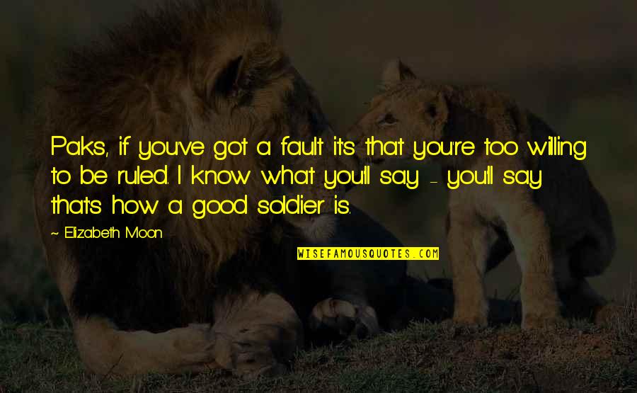 Escondidos Cancion Quotes By Elizabeth Moon: Paks, if you've got a fault it's that