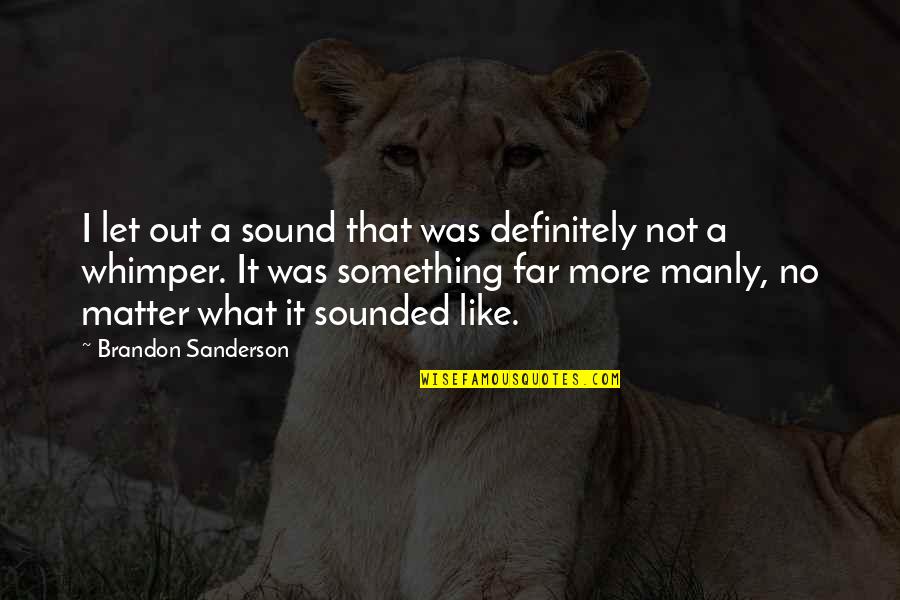 Escravo Famoso Quotes By Brandon Sanderson: I let out a sound that was definitely