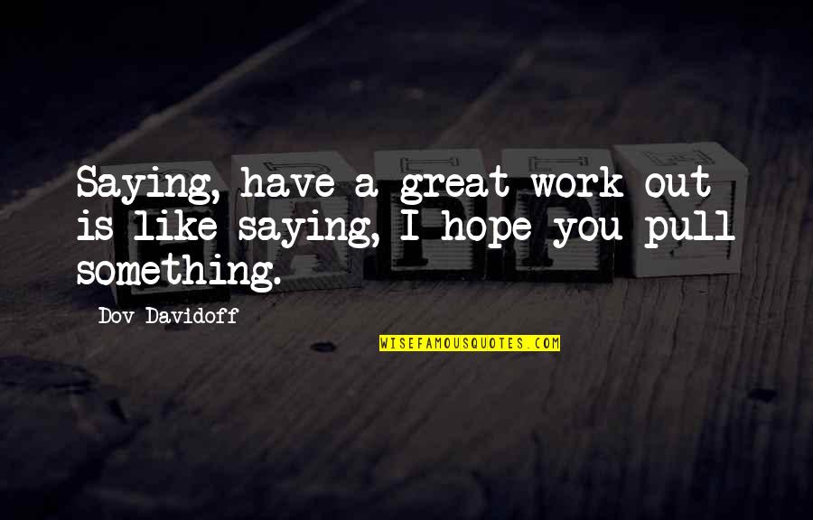 Escuadron De Oracion Quotes By Dov Davidoff: Saying, have a great work-out is like saying,