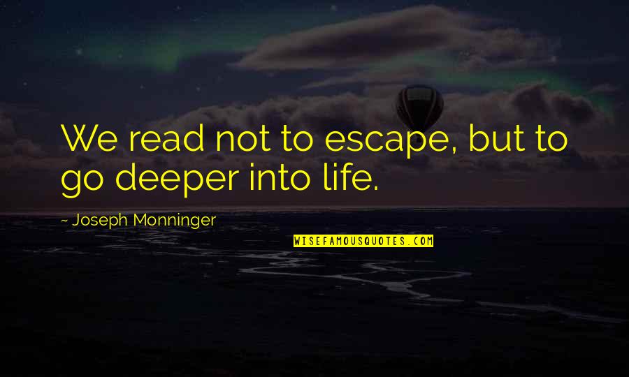 Escuela Biblica Quotes By Joseph Monninger: We read not to escape, but to go