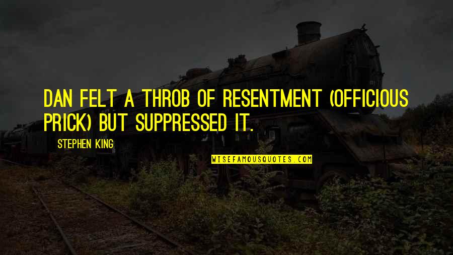 Esencias De Perfume Quotes By Stephen King: Dan felt a throb of resentment (officious prick)