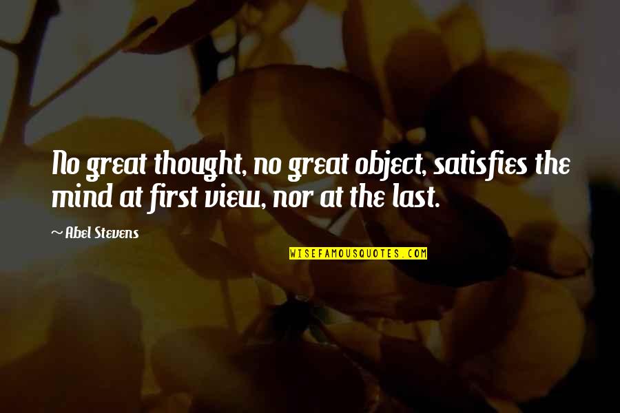 Eshelmans Fruit Quotes By Abel Stevens: No great thought, no great object, satisfies the