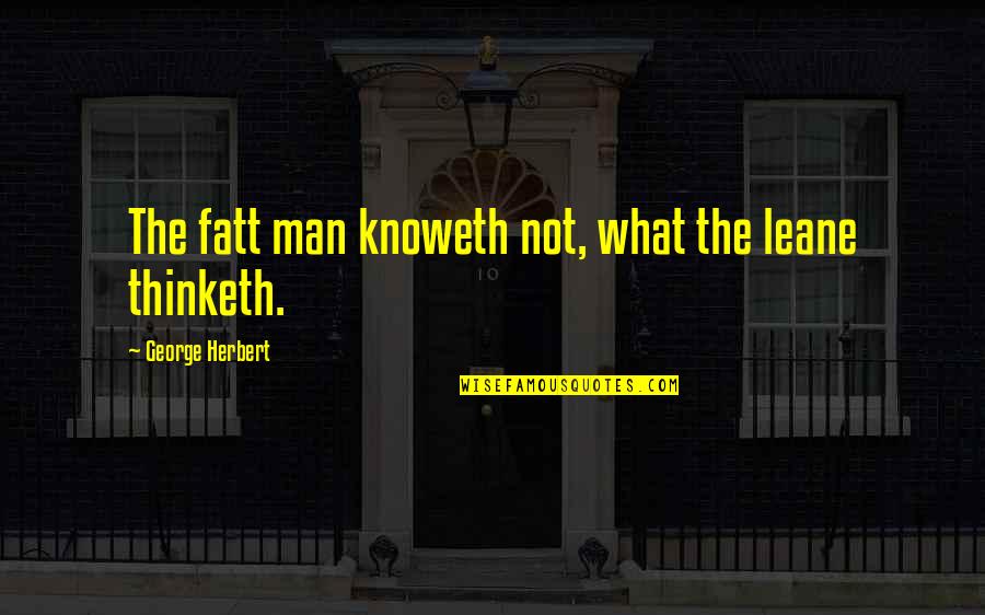 Esimene Auto Quotes By George Herbert: The fatt man knoweth not, what the leane