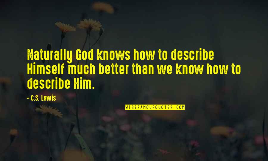 Esitest Quotes By C.S. Lewis: Naturally God knows how to describe Himself much